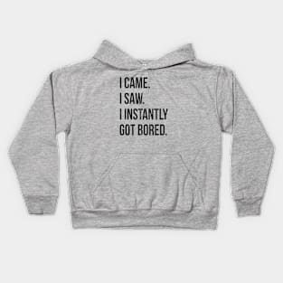 I Came I Saw I Instantly Got Bored Kids Hoodie